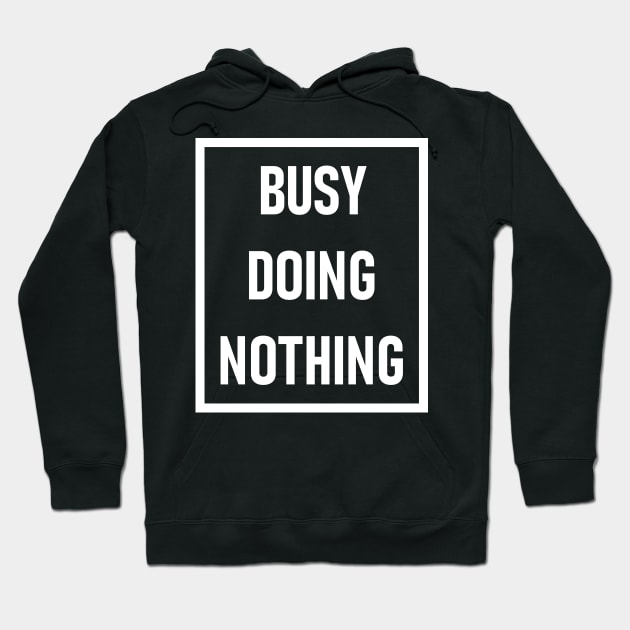 Busy Doing Nothing Hoodie by Lasso Print